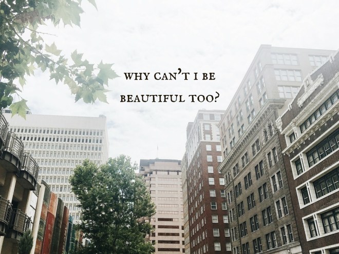 why can't i be beautiful too-4.jpg